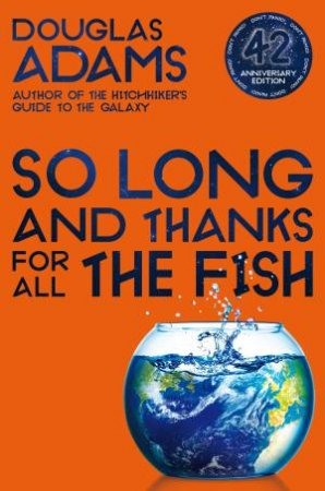 So Long, And Thanks For All The Fish by Douglas Adams