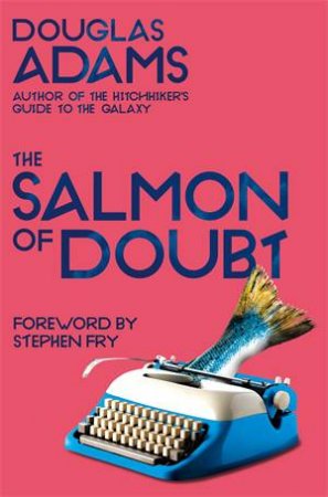 The Salmon Of Doubt by Douglas Adams