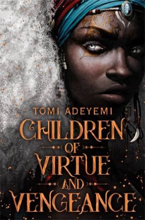 Children Of Virtue And Vengeance by Tomi Adeyemi