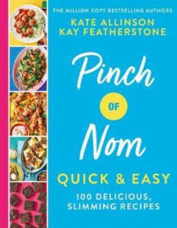 Pinch Of Nom Quick & Easy by Kay Featherstone & Catherine (Kate) Allinson & Kate Allinson