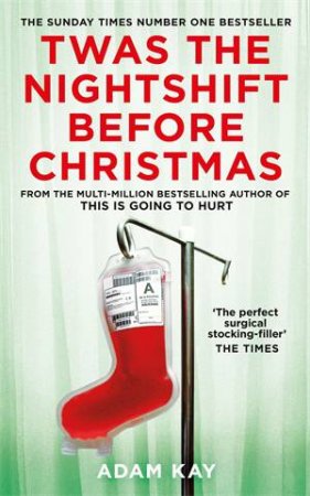 Twas The Nightshift Before Christmas by Adam Kay