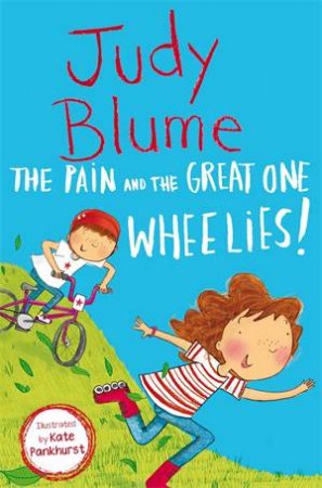 The Pain And The Great One: Wheelies! by Judy Blume & Kate Pankhurst