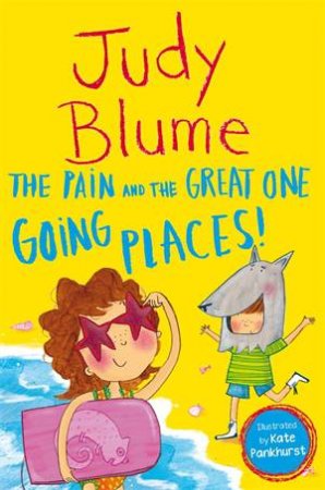 The Pain And The Great One: Going Places by Judy Blume & Kate Pankhurst