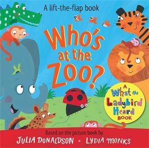 Who's At The Zoo? by Julia Donaldson & Lydia Monks