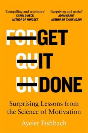 Get It Done: Surprising Lessons From The Science Of Motivation by Ayelet Fishbach