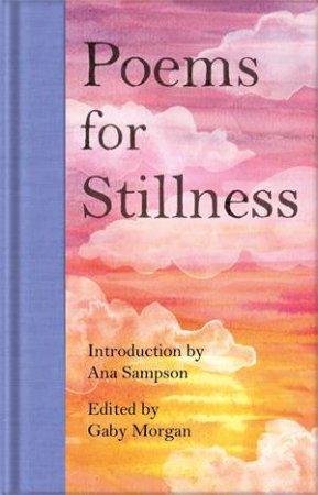 Poems For Stillness by Various & Gaby Morgan