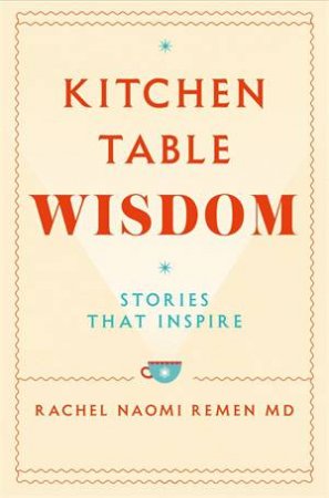 Kitchen Table Wisdom by Rachel Naomi Remen