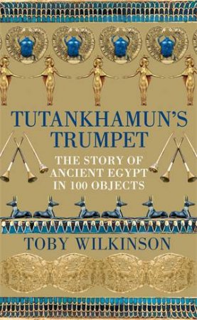 Tutankhamun's Trumpet by Toby Wilkinson