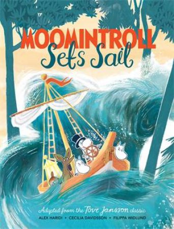 Moomintroll Sets Sail by Tove Jansson & Filippa Widlund & Alex Haridi & Cecilia Davidsson