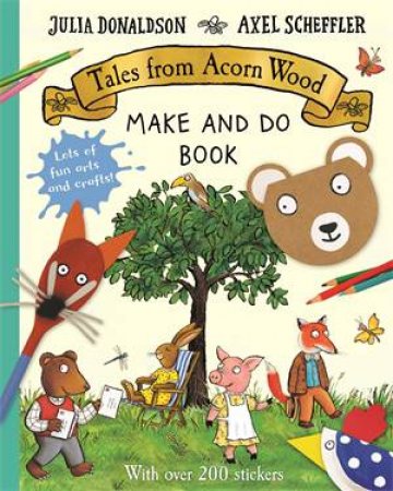 Tales From Acorn Wood Make And Do by Julia Donaldson