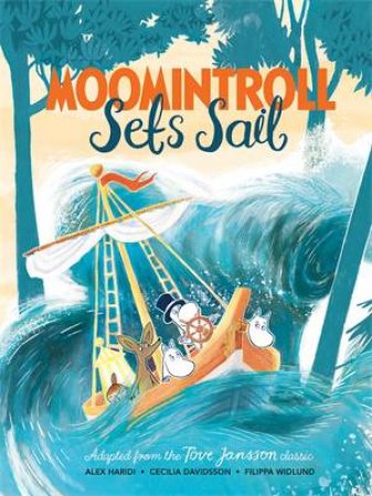 Moomintroll Sets Sail by Tove Jansson & Filippa Widlund & Alex Haridi & Cecilia Davidsson