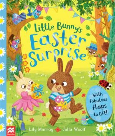 Little Bunny's Easter Surprise by Lily Murray & Julia Woolf