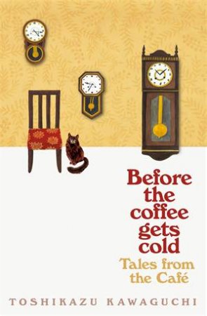 Before The Coffee Gets Cold: Tales From The Café by Toshikazu Kawaguchi