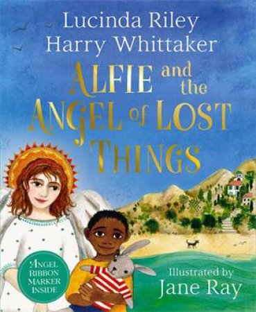 Alfie and the Angel of Lost Things by Lucinda Riley & Jane Ray & Harry Whittaker