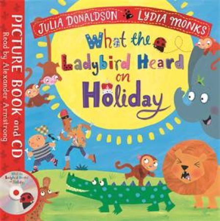 What The Ladybird Heard On Holiday by Julia Donaldson & Lydia Monks