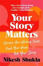 Your Story Matters Sharpen Your Writing Skills Find Your Voice Tell Your Story