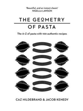 The Geometry Of Pasta by Jacob Kenedy & Caz Hildebrand