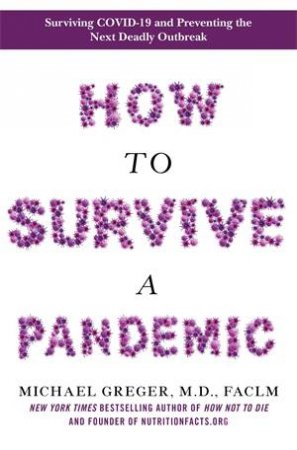 How To Survive A Pandemic by Michael Greger MD & Michael Greger, MD