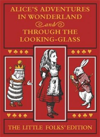 Alice's Adventures In Wonderland And Through The Looking-Glass: The Little Folks Edition by Lewis Carroll & Sir John Tenniel