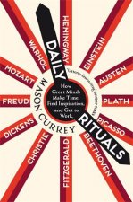 Daily Rituals How Great Minds Make Time Find Inspiration and Get to Work