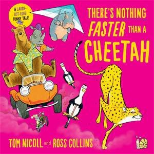 There's Nothing Faster Than a Cheetah by Tom Nicoll & Ross Collins