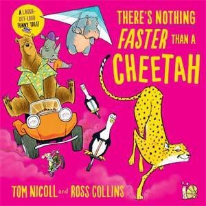 There's Nothing Faster Than A Cheetah by Tom Nicoll & Ross Collins