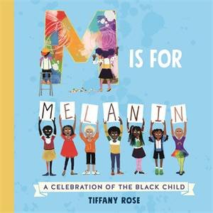 M Is For Melanin: A Celebration Of The Black Child by Macmillan Children's Books & Tiffany Rose
