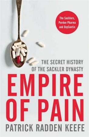 Empire Of Pain: The Secret History Of The Sackler Dynasty