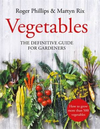 Vegetables by Roger Phillips & Martyn Rix