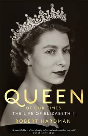 Queen Of Our Times by Robert Hardman