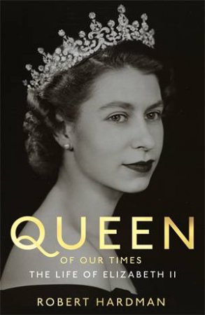 A Queen For Our Times by Robert Hardman