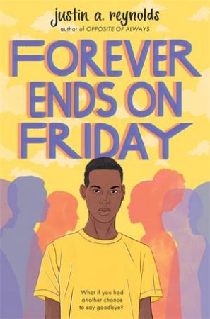 Forever Ends On Friday by justin a. reynolds