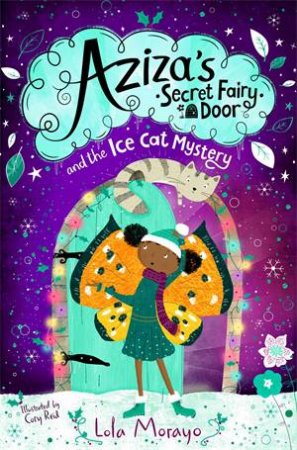 Aziza's Secret Fairy Door And The Ice Cat Mystery by Lola Morayo & Cory Reid