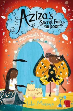 Aziza's Secret Fairy Door And The Mermaid's Treasure by Lola Morayo & Cory Reid