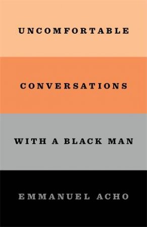 Uncomfortable Conversations With A Black Man