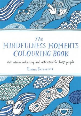 The Mindfulness Moments Colouring Book by Emma Farrarons