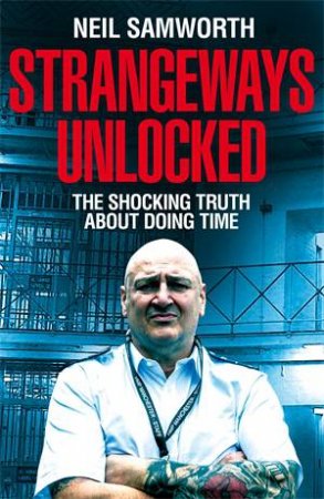 Strangeways Unlocked: The Shocking Truth about Life Behind Bars by Neil Samworth