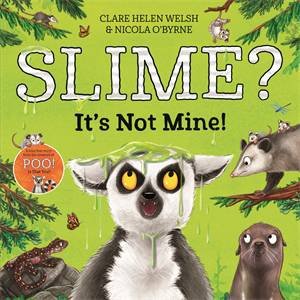 Slime? It's Not Mine! by Clare Helen Welsh