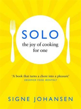 Solo: The Joy Of Cooking For One by Signe Johansen
