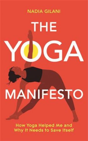 The Yoga Manifesto by Nadia Gilani