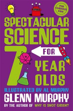 Spectacular Science For 7 Year Olds by Glenn Murphy
