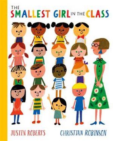 The Smallest Girl In The Class by Justin Roberts & Christian Robinson