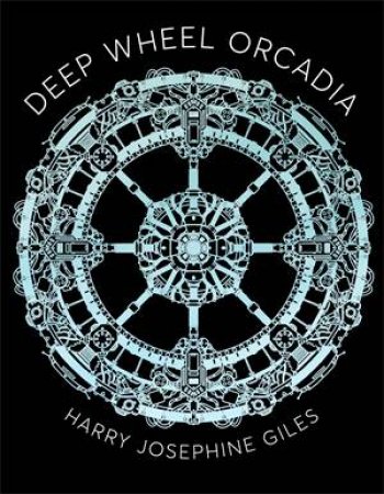Deep Wheel Orcadia by Harry Josephine Giles