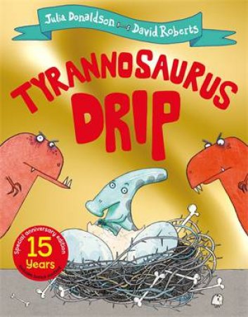 Tyrannosaurus Drip 15th Anniversary Edition by Julia Donaldson