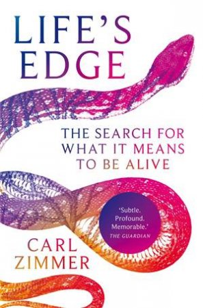 Life's Edge: The Search For What It Means To Be Alive by Carl Zimmer