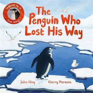 The Penguin Who Lost His Way by Garry Parsons & John Hay