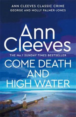 Come Death and High Water: George and Molly Palmer-Jones Book 2 by Ann Cleeves