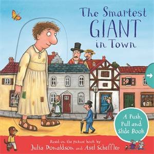 The Smartest Giant In Town: A Push, Pull And Slide Book by Julia Donaldson & Axel Scheffler