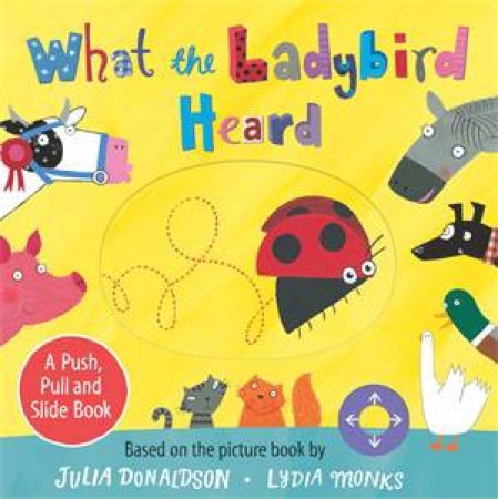 What The Ladybird Heard: A Push, Pull And Slide Book by Julia Donaldson & Lydia Monks