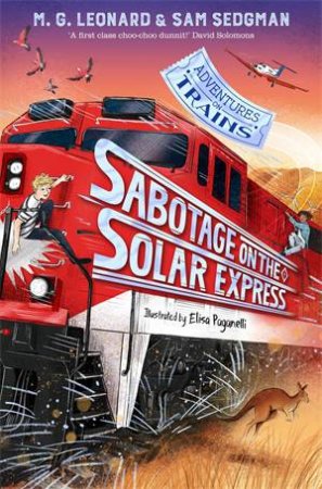 Adventures On Trains: Sabotage On The Solar Express by M. G. Leonard & Sam Sedgman